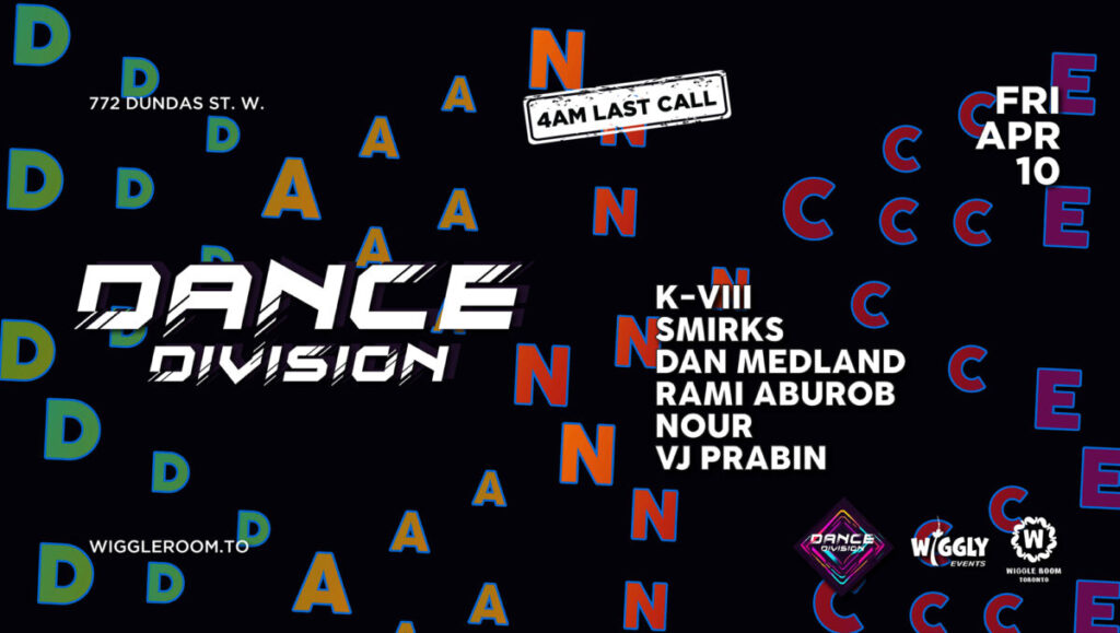 Black event flyer with colorful D, A, and N letters scattered. Features Dance Division, dance performers list, date Fri Apr 10, 4AM Last Call, venue 772 Dundas St. W., and website wiggleroom.to.