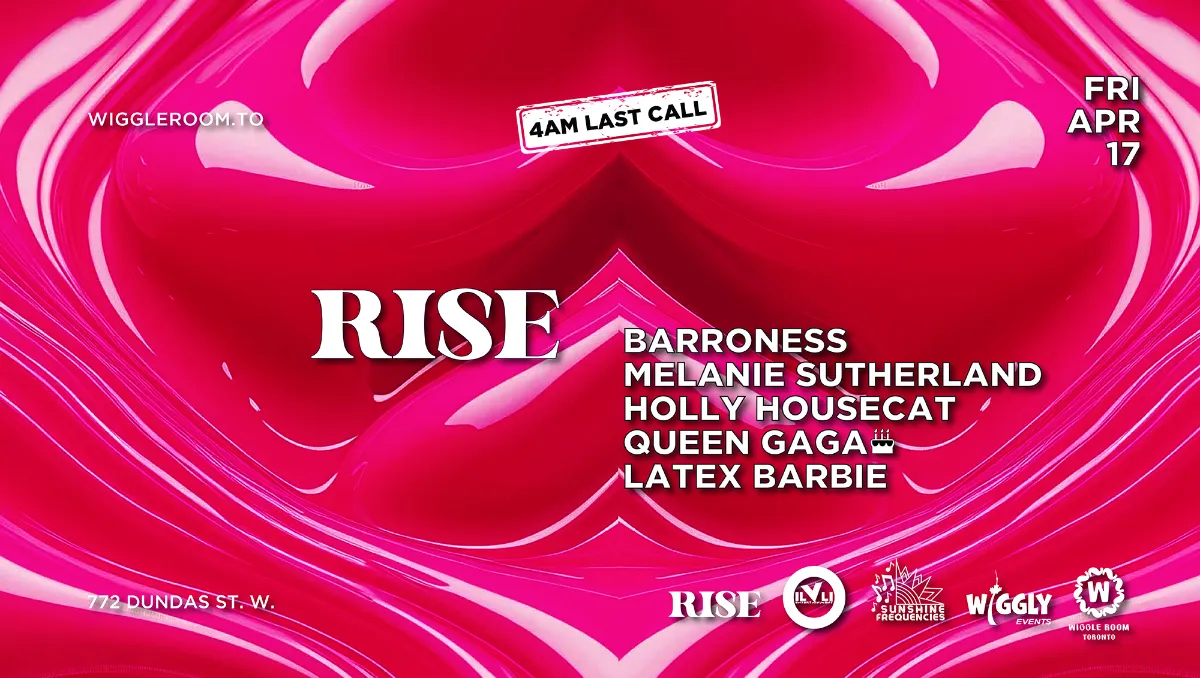 Event poster with a glossy pink heart background. Text reads: RISE with performers Baroness, Melanie Sutherland, Holly Housecat, Queen Gaga, Latex Barbie. Date: Fri, Apr 17 at 4am. Location: 772 Dundas St. W.