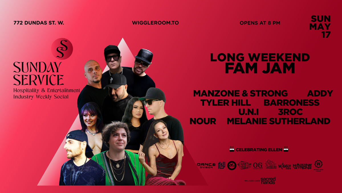 05_May17_LongWeekendFamJam Event flyer for Sunday Service Long Weekend Fam Jam at Wiggle Room, 772 Dundas St. W., Toronto. Sun May 17, opens 8PM. DJs: Manzone & Strong, Addy, Tyler Hill, Barroness, U.N.I, 3Roc, Nour, Melanie Sutherland.